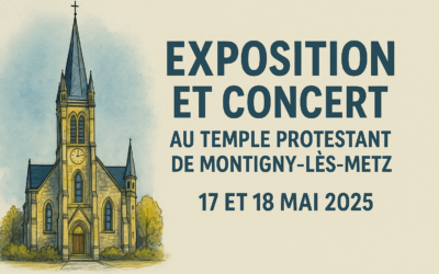 Exposition et Concert au Temple Protestant de Montigny-lès-Metz – 17 et 18 mai 2025